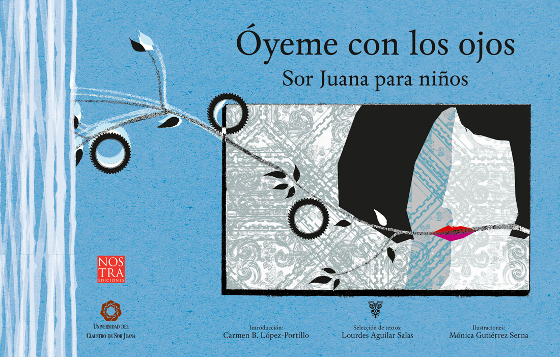 Mónica Gutiérrez: ÓYEME CON LOS OJOS. SOR JUANA PARA NIÑOS Mónica Gutiérrez: ÓYEME CON LOS OJOS. SOR JUANA PARA NIÑOS